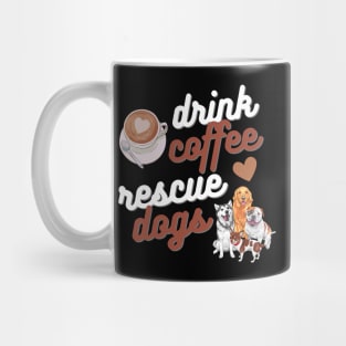 Drink Coffee Rescue Dogs Mug